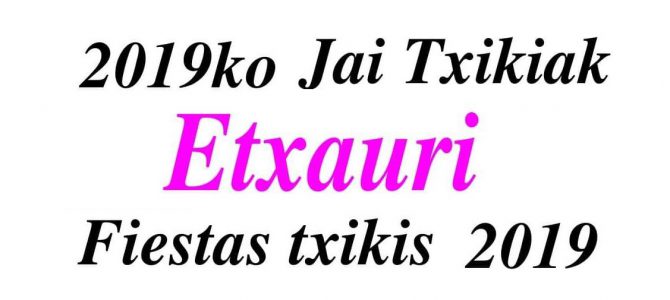 2019ko ETXAURIKO FESTA TXIKIAK: EGITARAUA 2019ko ETXAURIKO FESTA TXIKIAK: EGITARAUA