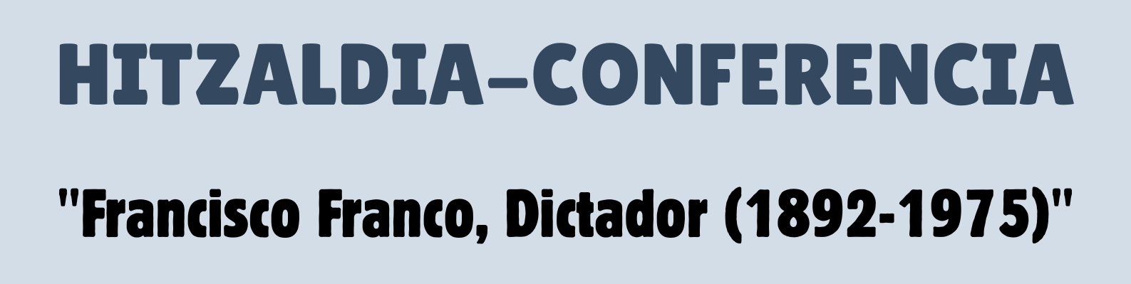 HITZALDIA: Franciso Franco, Dictador (1892-1975)